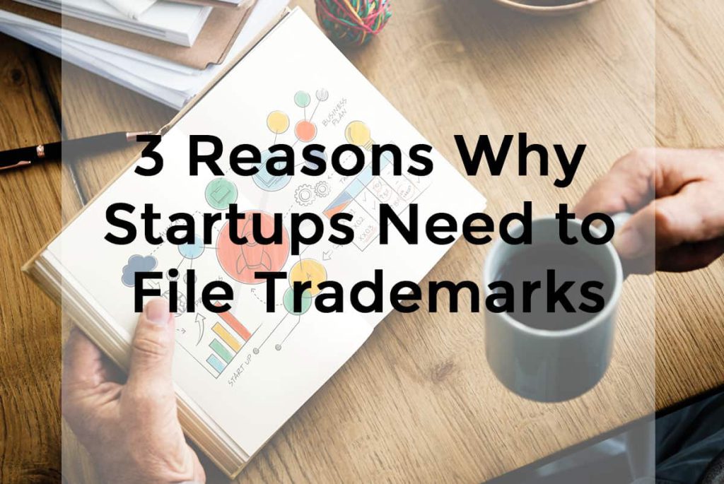 3 Reasons Why Startups Need to File Trademarks