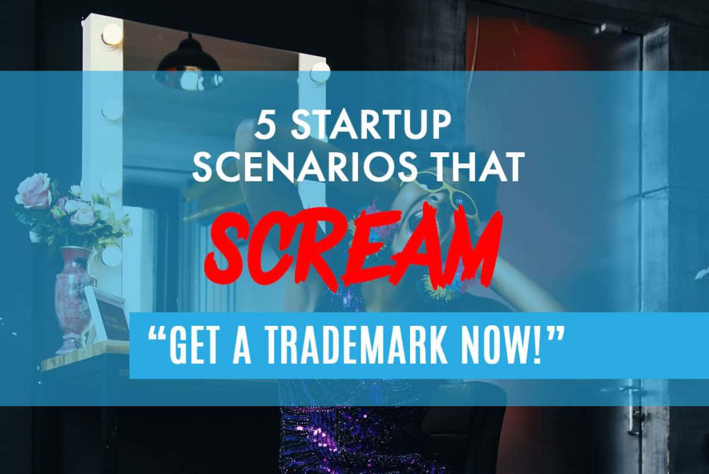 5 Startup Scenarios That Scream “Get a Trademark NOW!”