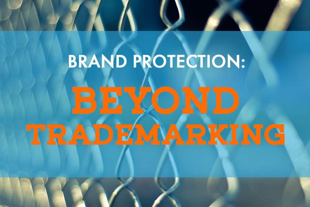 Brand Protection: Beyond Trademarking