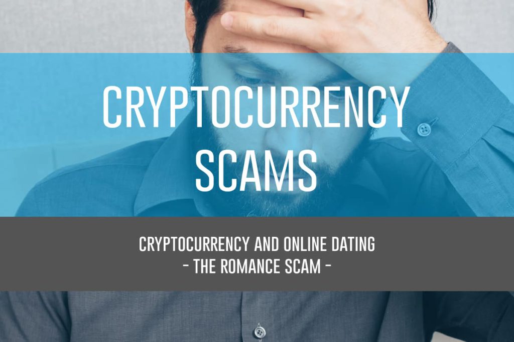 Cryptocurrency and Online Dating – The Romance Scam