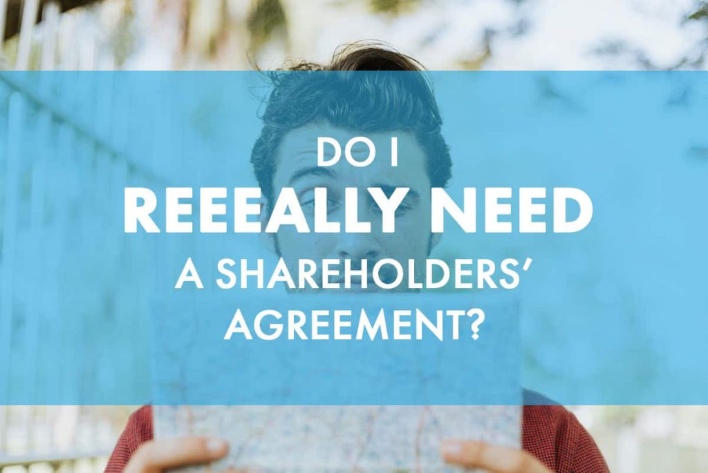 Do I Reeeally Need a Shareholders’ Agreement?