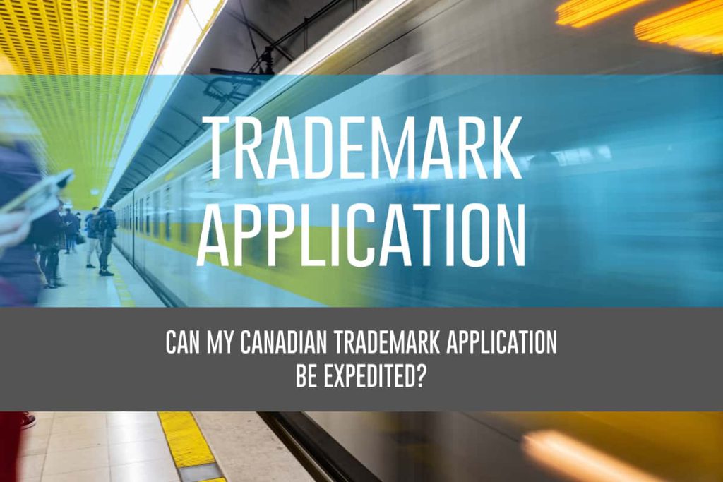 Can my Canadian Trademark Application be Expedited?