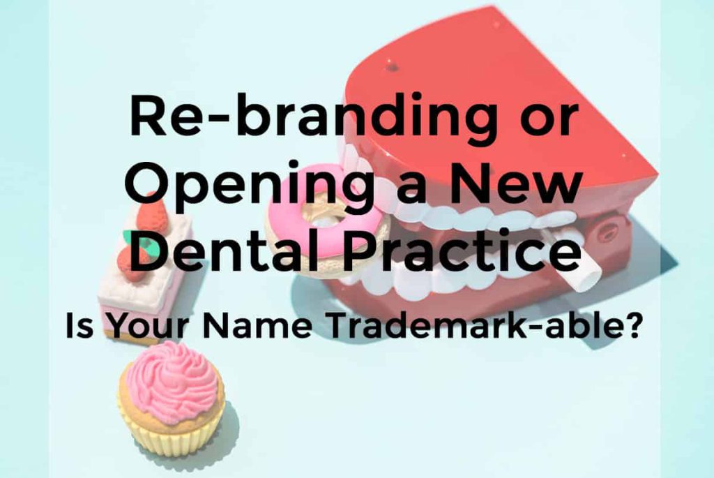 Re-branding or Opening a New Dental Practice – Is Your Name Trademark-able?