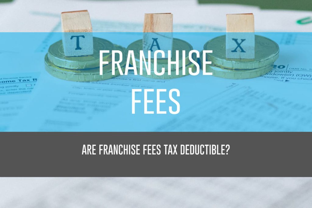 Are Franchise Fees Tax Deductible?