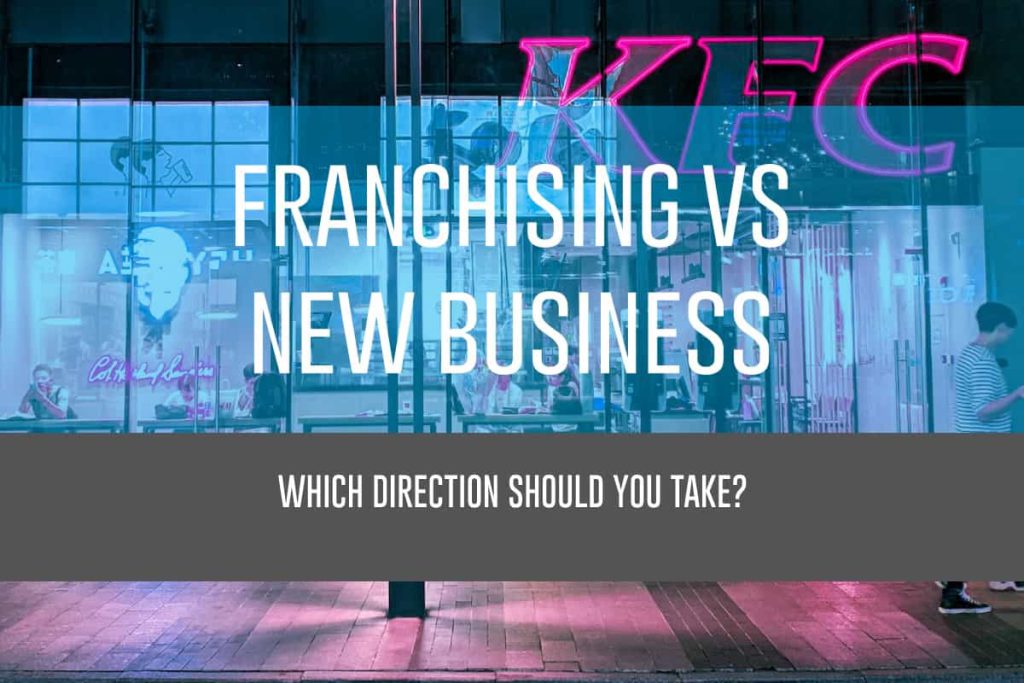 Franchising vs New Business: Which Direction Should You Take?