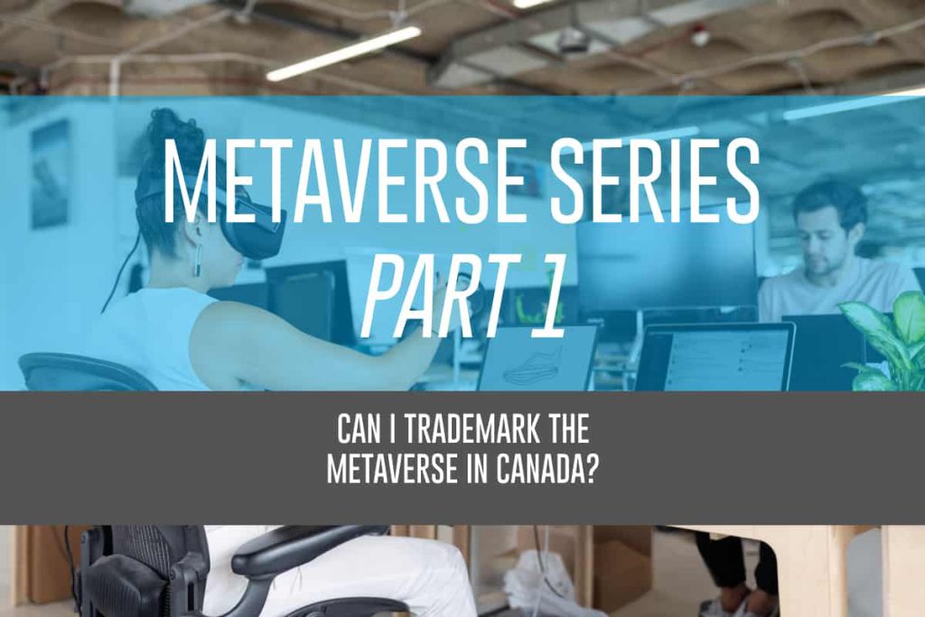 The Metaverse Series Part 1: Can I Trademark the Metaverse in Canada?